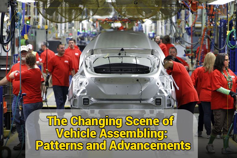Read more about the article The Changing Scene of Vehicle Assembling: Patterns and Advancements