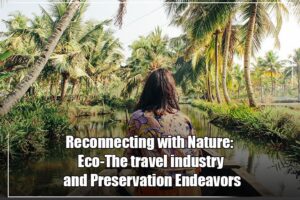 Read more about the article Reconnecting with Nature: Eco-The travel industry and Preservation Endeavors