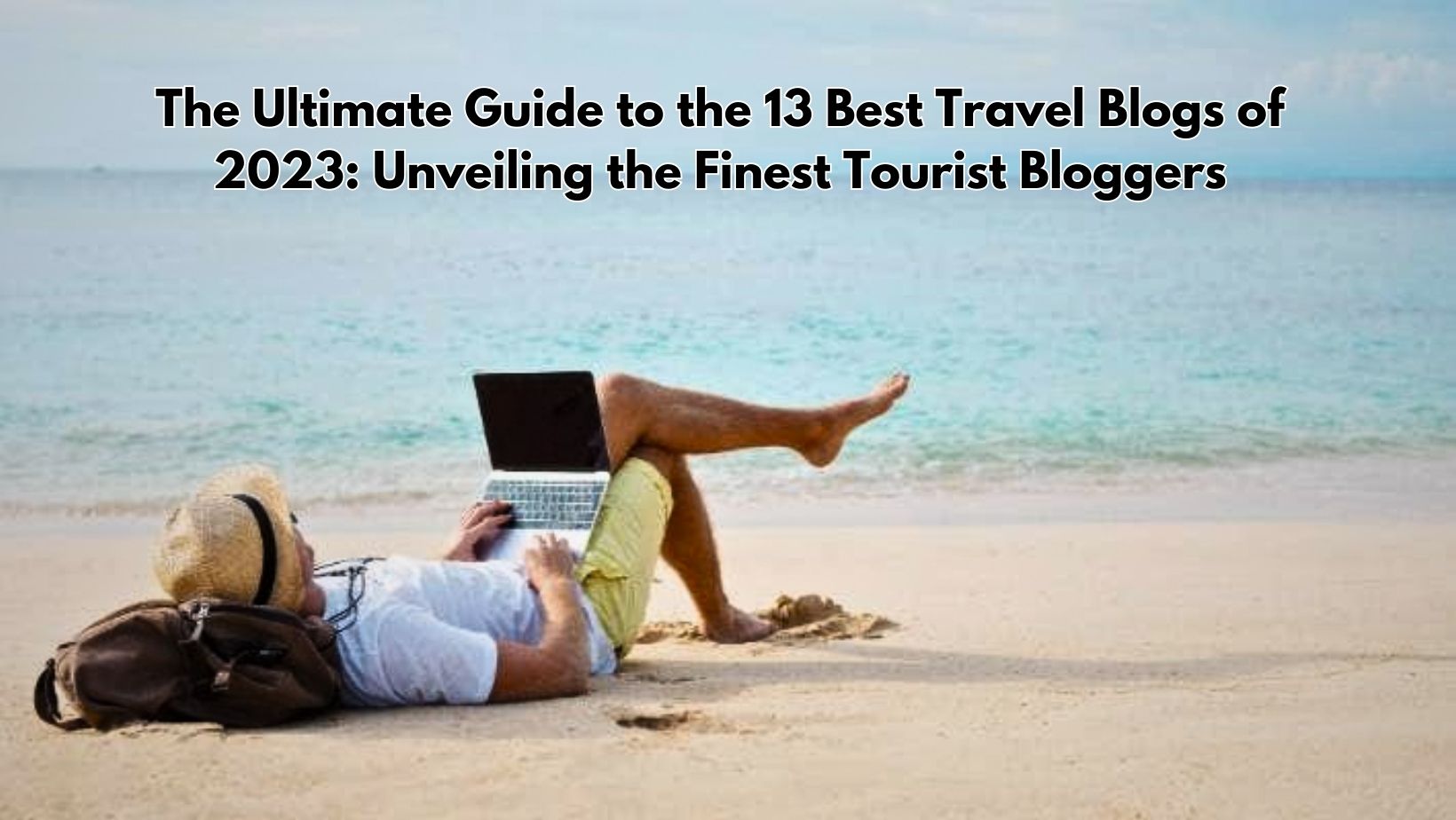 Read more about the article The Ultimate Guide to the 13 Best Travel Blogs of 2023: Unveiling the Finest Tourist Bloggers