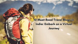 Read more about the article 10 Must-Read Travel Blogs in India: Embark on a Virtual Journey