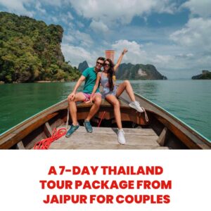 Read more about the article A 7-Day Thailand Tour Package from Jaipur for Couples