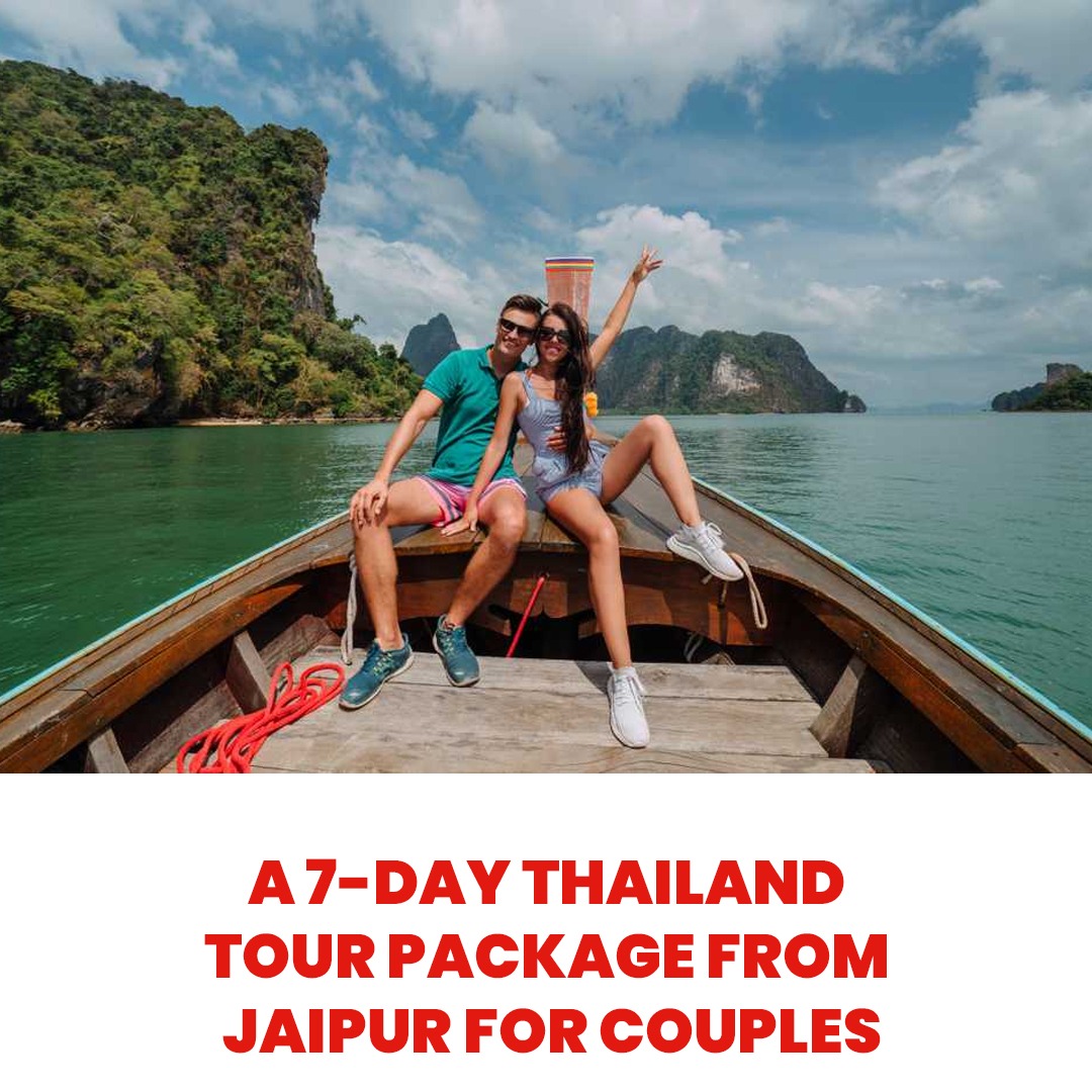 You are currently viewing A 7-Day Thailand Tour Package from Jaipur for Couples